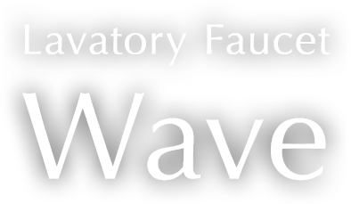 Lavatory Faucet<br />
Wave
